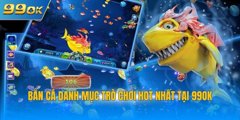 Bắn Cá 99OK 1 Bắn cá danh mục trò chơi hot nhất tại 99OK